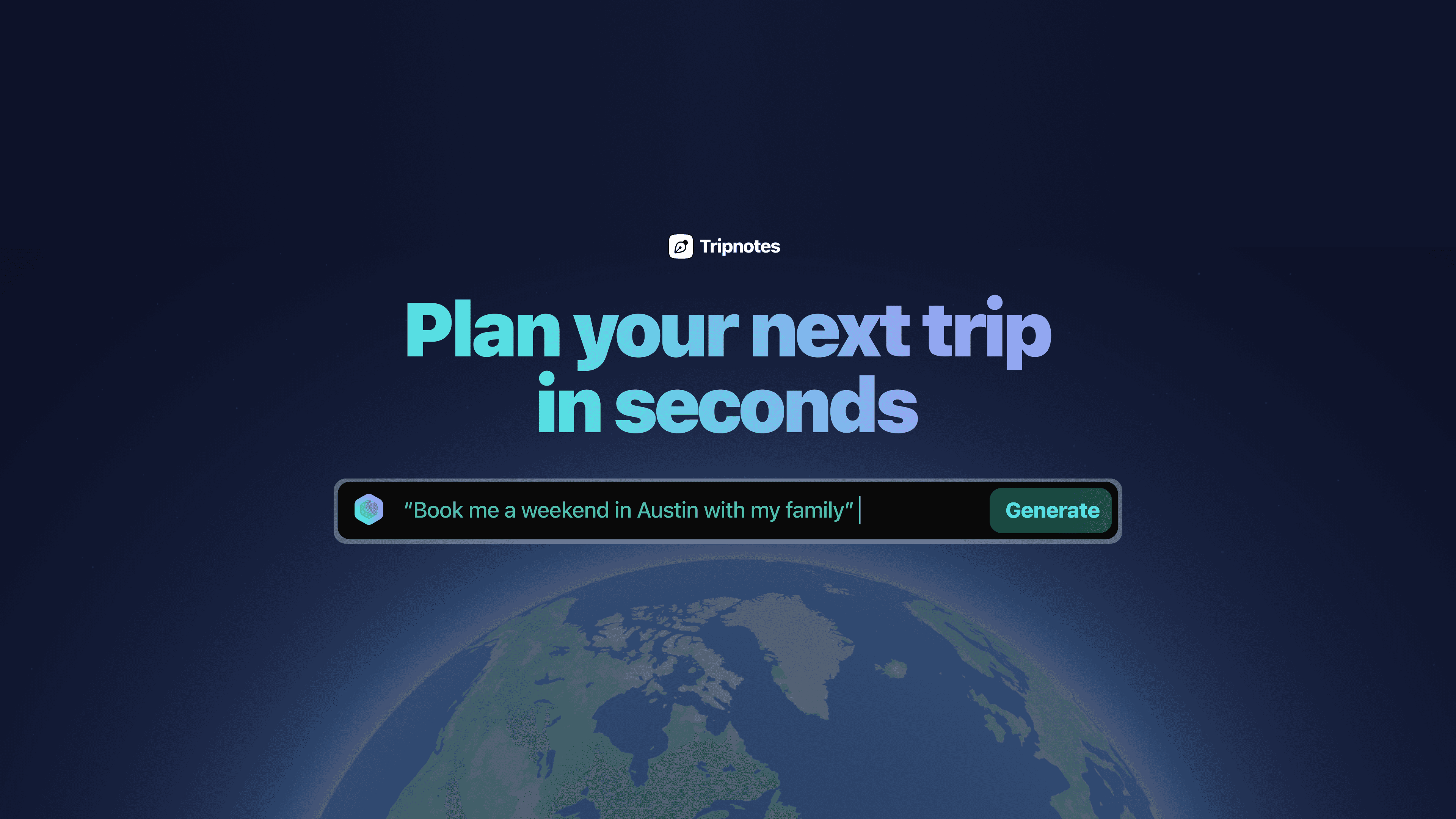 Tripnotes landing page reading “Plan your next trip in seconds,” with the prompt “Book me a weekend in Austin with my family” over a view of Earth